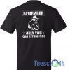 Remember Only You T Shirt