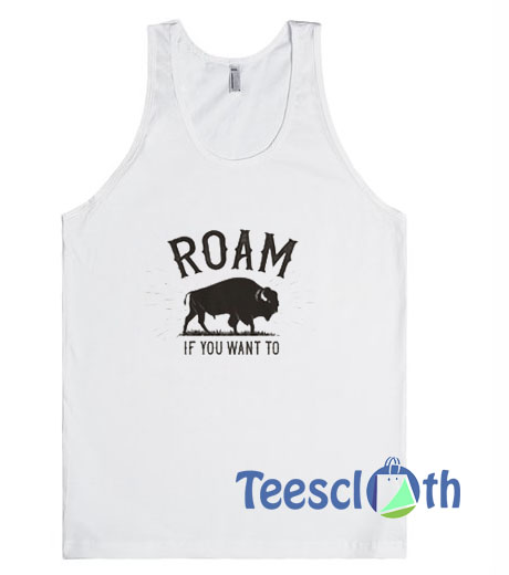 Roam If You Want To Tank Top