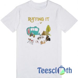 Ruffing It T Shirt