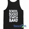School Sucks Start A Band Tank Top