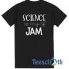 Science Is My Jam T Shirt