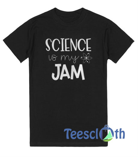 Science Is My Jam T Shirt
