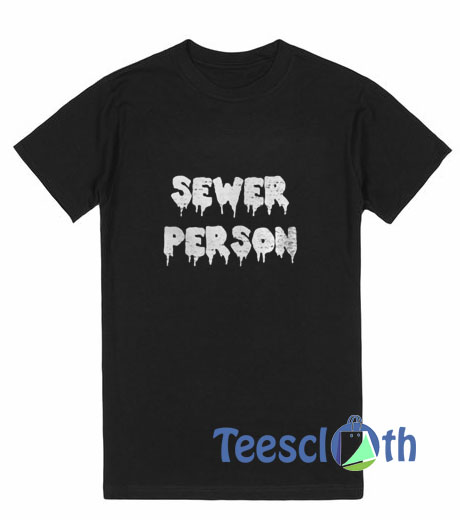Sewer Person T Shirt