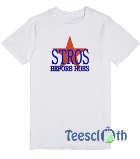 Stros Before Hoes T Shirt