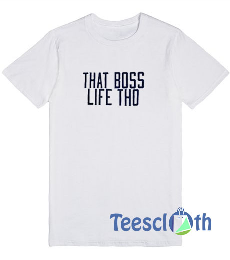 That Boss Life Tho T Shirt
