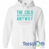 The Cold Never Bothered Me Hoodie