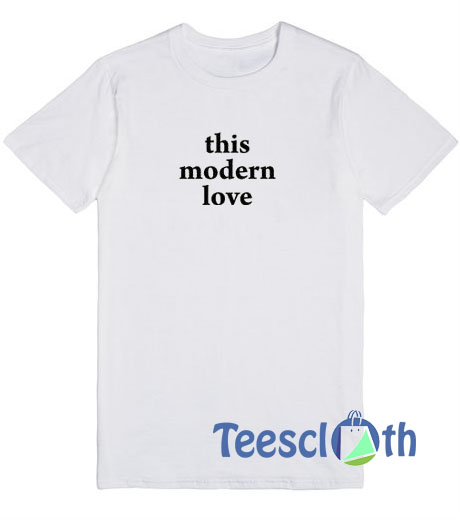 This Modern Love T Shirt
