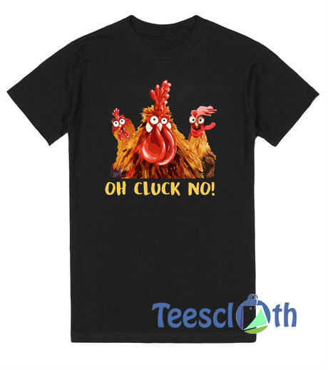 Three Chicken Oh Cluck No T Shirt