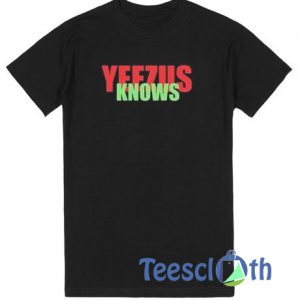 Yeezus Knows T Shirt