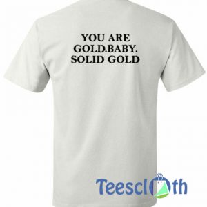 You Are Gold Baby Solid Gold T Shirt