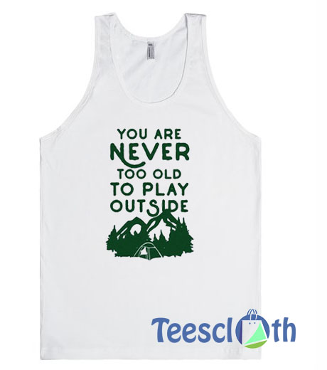 You Are Never Too Old Tank Top