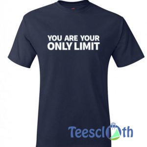 You Are Your Only Limit T Shirt
