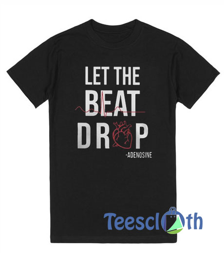 Adenosine Let The Beat Drop T Shirt