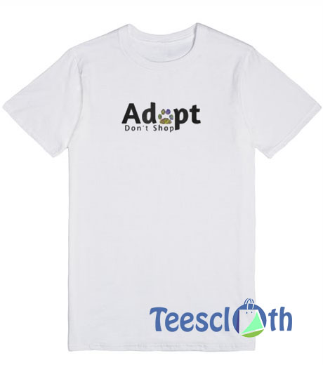 Adopt Don't Shop T Shirt