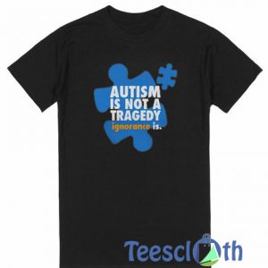 Autism Is Not A Tragedy T Shirt