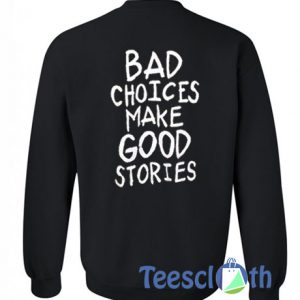 Bad Choices Make Good Stories Sweatshirt