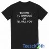 Be KInd To Animals T Shirt