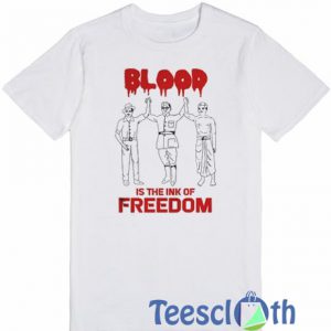 Blood Is The Ink Of Freedom T Shirt