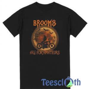 Brooms Are For Amateurs T Shirt