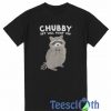 Chubby But Will Fight You T Shirt