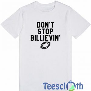 Don't Stop Billievin' T Shirt