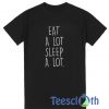 Eat A Lot Sleep A Lot T Shirt