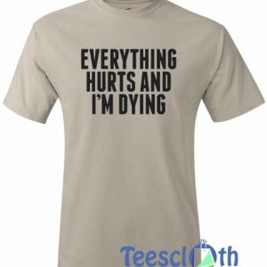 Everything Hurts T Shirt