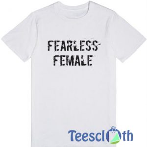 Fearless Female T Shirt