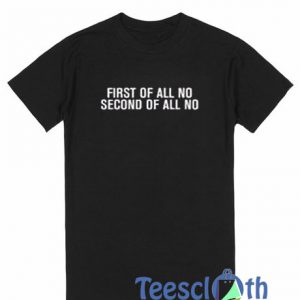 First Of All No T Shirt