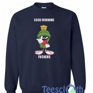 Good Morning Fuckers Sweatshirt