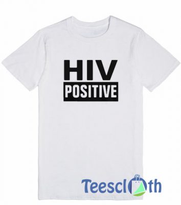 HIV Positive T Shirt For Men Women And Youth | HIV Positive T Shirt