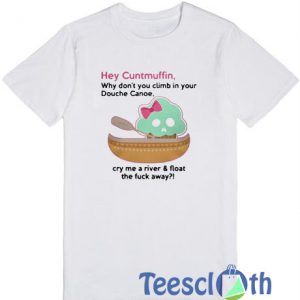 Hey cuntmuffin T Shirt