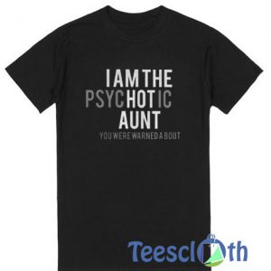 I Am The Psychotic Aunt T Shirt