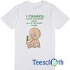 I Charge To Touch My Belly T Shirt
