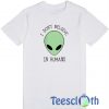 I Don't Believe In Humans T Shirt