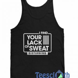 I Find Your Lack Of Sweat Tank Top