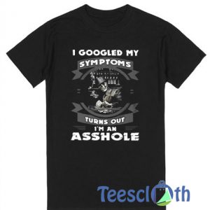 I Googled My Symptoms T Shirt