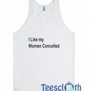I Like My Woman Conceited Tank Top