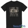 I Like To Party T Shirt