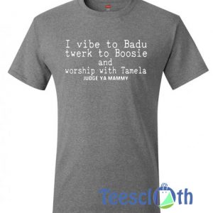 I Vibe To Badu T Shirt