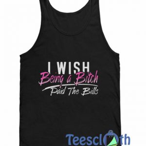 I Wish Being A Bitch Paid Tank Top