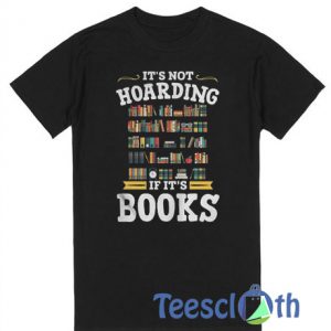 It’s Not Hoarding If It’s Book T Shirt