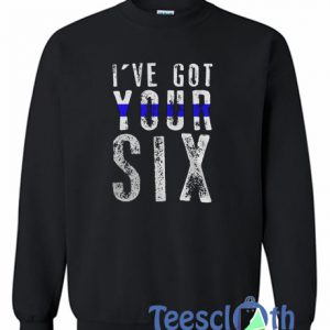 I've Got Your Six Sweatshirt