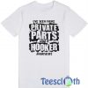 I've Seen More Private Parts T Shirt