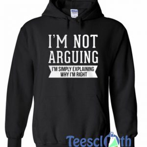 I’m Not Arguing Hoodie