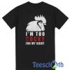 I’m Too Cocky For My T Shirt