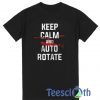 Keep Calm And Auto Rotate T Shirt