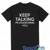 Keep Talking T Shirt