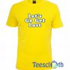 Let's Go Get Lost T Shirt