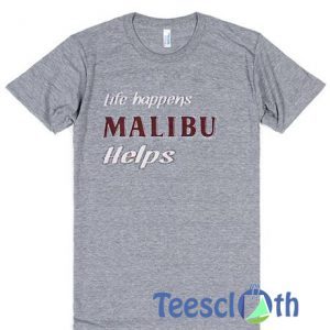 Life Happens Malibu Helps T Shirt